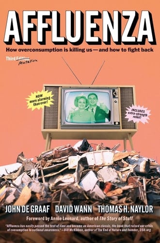 Affluenza How Overconsumption Is Killing Us--And How to Fight Back