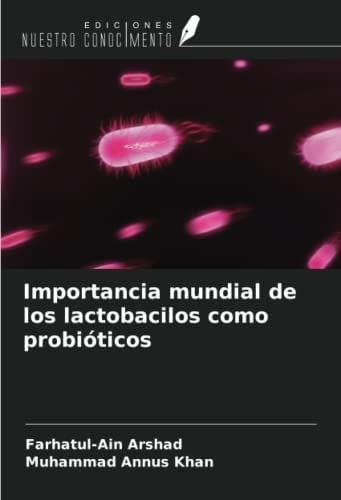 Importancia mundial de los lactobacilos como probióticos (Spanish Edition)