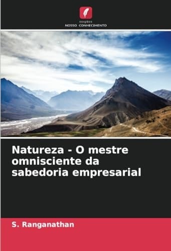 Natureza - O mestre omnisciente da sabedoria empresarial (Portuguese Edition)