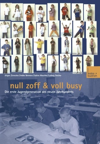 Null Zoff & Voll Busy Die erste Jugendgeneration des neuen Jahrhunderts Ein Selbstbild