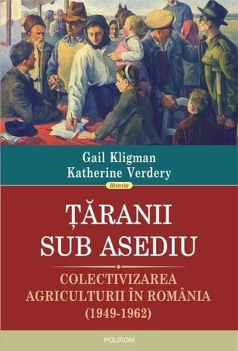 Ţăranii sub asediu colectivizarea agriculturii în România : (1949-1962)