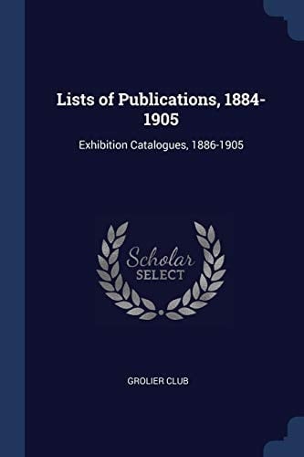 Lists of Publications, 1884-1905 Exhibition Catalogues, 1886-1905