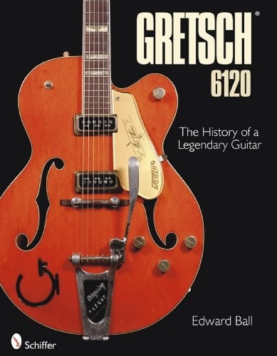 Gretsch 6120 The History of a Legendary Guitar
