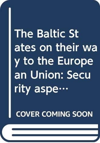 The Baltic States on their way to the European Union: Security aspects : an international conference organized by the Latvian Institute of ... of Economics in Riga : conference proceedings