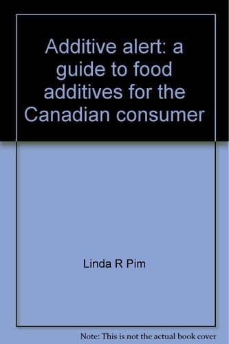 Additive Alert : a Guide to Food Additives for the Canadian Consumer