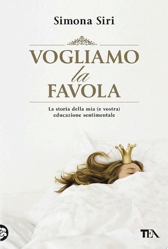 Vogliamo la favola La stora della mia (e vostra) educazione sentimentale