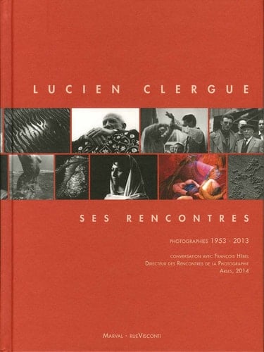 Lucien Clergue, ses rencontres Photographies, 1953-2013
