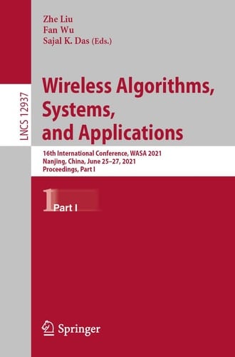 Wireless Algorithms, Systems, and Applications 16th International Conference, WASA 2021, Nanjing, China, June 25–27, 2021, Proceedings, Part I
