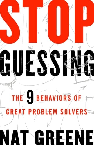Stop Guessing The 9 Behaviors of Great Problem Solvers