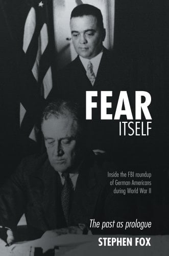Fear Itself Inside the FBI Roundup of German Americans During World War II