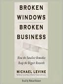 Broken Windows, Broken Business: How The Smallest Remedies Reap The Biggest Rewards