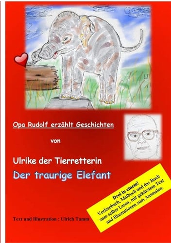 Ulrike die Tierretterin und der traurige Elefant. Opa Rudolf erzählt Gescichten Vorlesebuch - Lesebuch und Malbuch in einem.