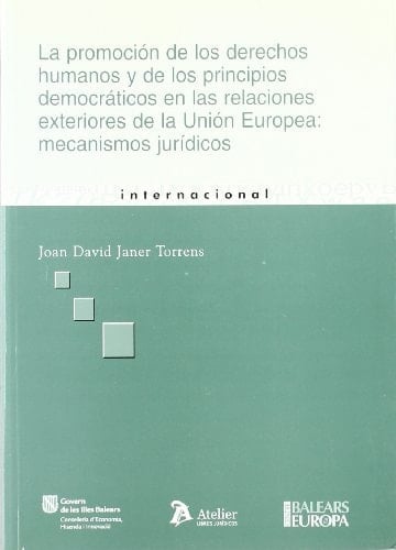 La promoción de los derechos humanos y de los principios democráticos en las relaciones exteriores de la Unión Europea mecanismos jurídicos