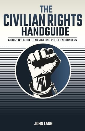 The Civilian Rights Handguide A Citizen's Guide to Navigating Police Encounters