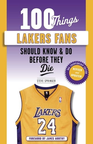 100 Things Lakers Fans Should Know and Do Before They Die