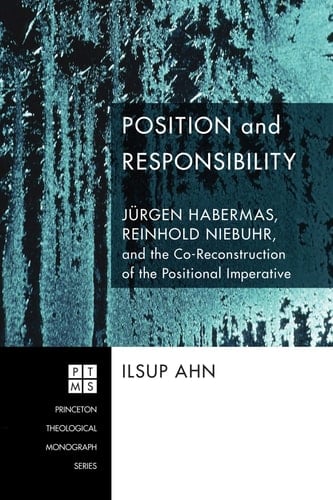Position and Responsibility Jurgen Habermas, Reinhold Niebuhr, and the Co-Reconstruction of the Positional Imperative