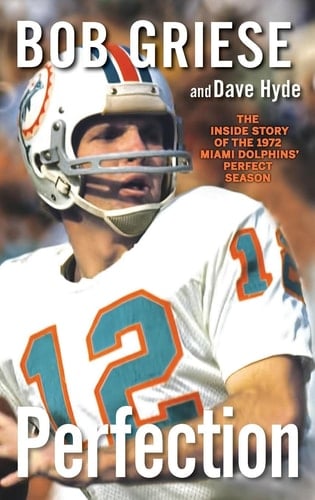 Perfection The Inside Story of the 1972 Miami Dolphins' Perfect Season