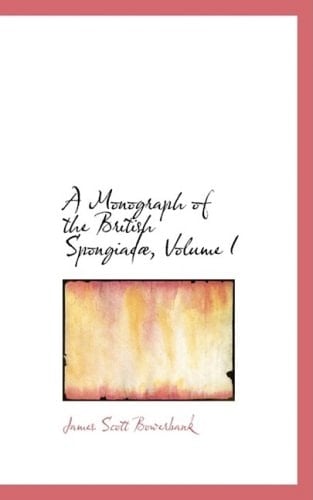 A Monograph of the British Spongiada, Volume I