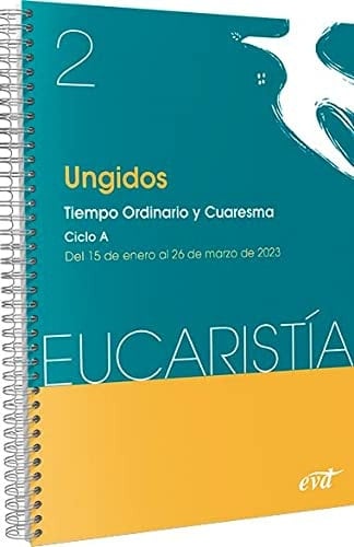 Ungidos (Eucaristía no 2/2023) : tiempo ordinario y Cuaresma, ciclo A : 15 de enero al 26 de marzo