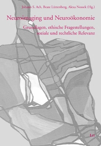 Neuroimaging und Neuroökonomie Grundlagen, ethische Fragestellungen, soziale und rechtliche Relevanz