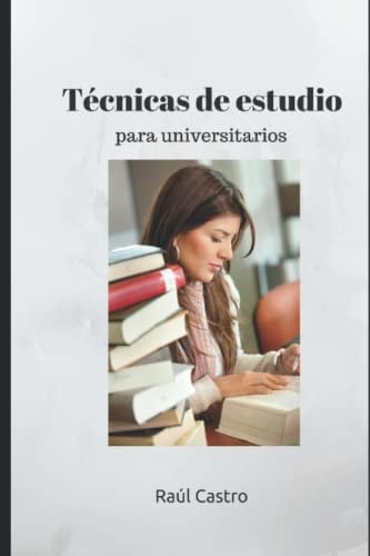 Técnicas de Estudio para Universitarios. Preparación de Exámenes Método Probado