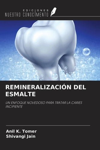 REMINERALIZACIÓN DEL ESMALTE: UN ENFOQUE NOVEDOSO PARA TRATAR LA CARIES INCIPIENTE (Spanish Edition)