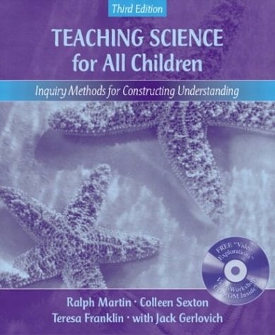 Teaching Science for All Children: Inquiry Methods for Constructing Understanding (with "Video Explorations" VideoWorkshop CD-ROM) (3rd Edition)