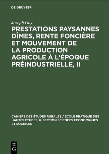 Prestations Paysannes dîmes, Rente Foncière et Mouvement de la Production Agricole à l'époque Préindustrielle, II Actes du Colloque Préparatoire (30 Juin-1er et 2 Juillet 1977) Au VIIe Congrès International d'Histoire économique Section À 3. Édimbourg 13-19 Août 1978