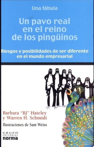 Un pavo real en el reino de los pingüinos fábula sobre los riesgos y posibilidades de ser diferente en el mundo empresarial