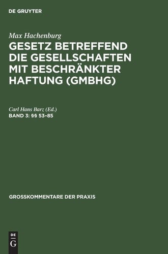 Max Hachenburg: Gesetz betreffend die Gesellschaften mit beschränkter Haftung (GmbHG)/ §§ 53-85