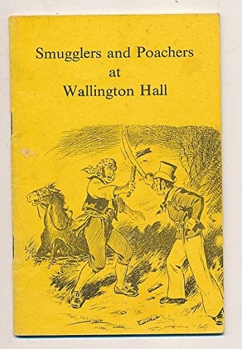 Smugglers, Poachers and Bonesetters at Wallington Hall (1830-1833) A Collection of Interesting Letters and Press Cuttings