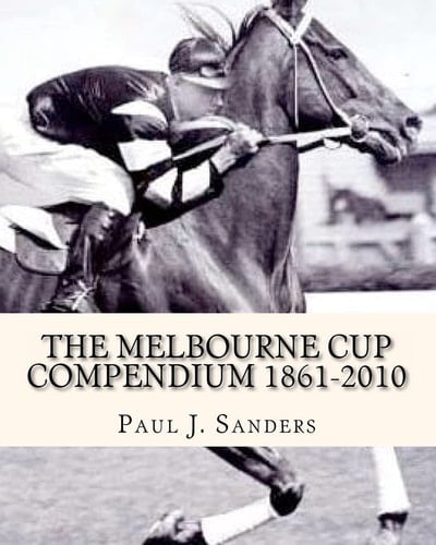 The Melbourne Cup Compendium (1861-2010) Revised Edition