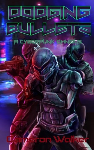 Dodging Bullets A Cyberpunk Omnibus