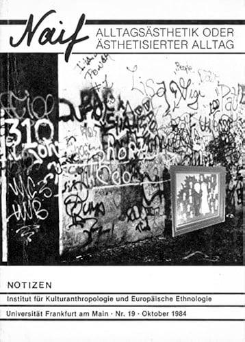 Naif: Alltagsästhetik oder ästhetisierter Alltag (Notizen / Institut für Kulturanthropologie und Europäische Ethnologie, Universität Frankfurt am Main) (German Edition)