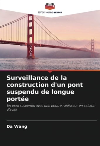 Surveillance de la construction d'un pont suspendu de longue portée: Un pont suspendu avec une poutre raidisseur en caisson d'acier (French Edition)