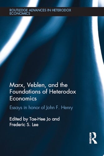 Marx, Veblen, and the Foundations of Heterodox Economics Essays in Honor of John F. Henry