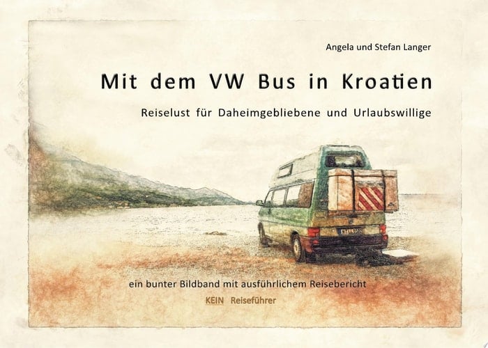 Mit dem VW Bus in Kroatien Reiselust für Daheimgebliebene und Urlaubswillige