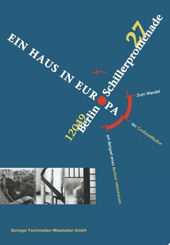 Schillerpromenade 27 12049 Berlin EIN HAUS IN EUROPA Zum Wandel der Großstadtkultur am Beispiel eines Berliner Mietshauses