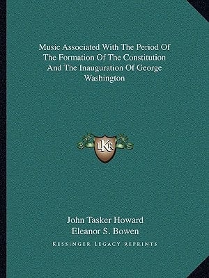 Music Associated With The Period Of The Formation Of The Constitution And The Inauguration Of George Washington