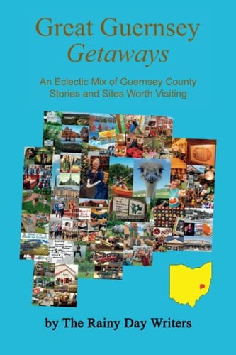 Great Guernsey Getaways: An Eclectic Mix of Guernsey County Stories and Sites Worth Visiting