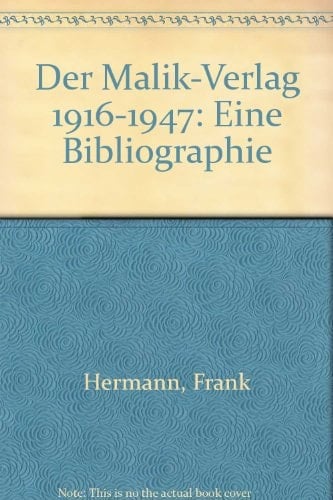 Der Malik-Verlag neunzehnhundertsechzehn 1916 - 1947 e. Bibliogr