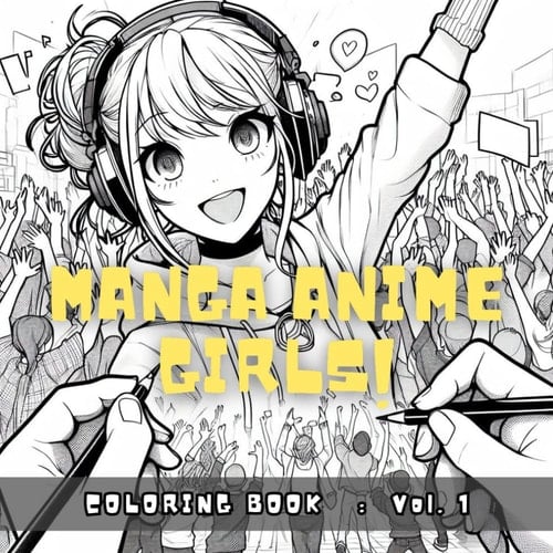 Manga Anime Girls Coloring Book Vol. 1: Japanese Anime Manga Theme Coloring Pages. Manga & Anime fans Stress Relief Coloring Book for Teens and Adults