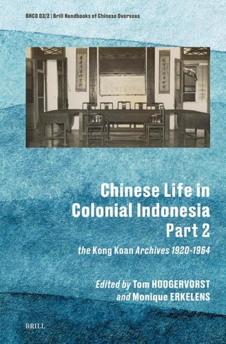 Chinese Life in Colonial Indonesia: The Kong Koan Archives 1920-1964