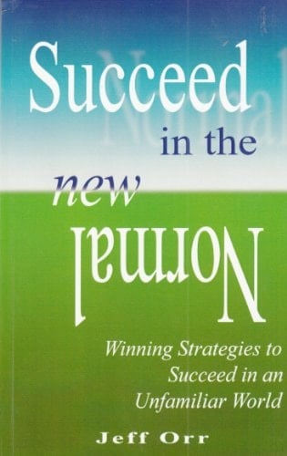 Succeed in the New Normal: Winning Strategies to Succeed in an Unfamiliar World