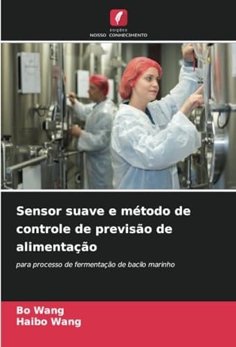 Sensor suave e método de controle de previsão de alimentação: para processo de fermentação de bacilo marinho (Portuguese Edition)