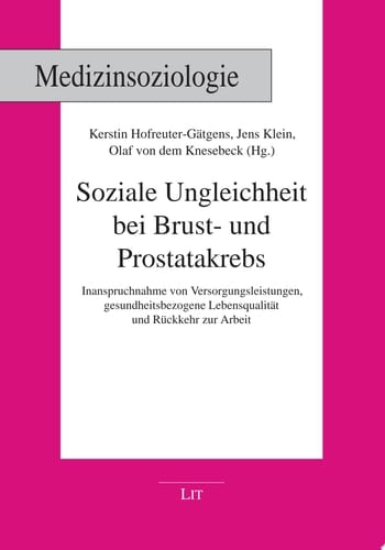 Soziale Ungleichheit bei Brust- und Prostatakrebs Inanspruchnahme von Versorgungsleistungen, gesundheitsbezogene Lebensqualität und Rückkehr zur Arbeit