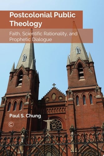 Postcolonial Public Theology Faith, Scientific Rationality, and Prophetic Dialogue