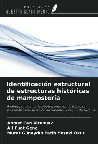 Identificación estructural de estructuras históricas de mampostería: Análisis por elementos finitos, ensayos de vibración ambiental, actualización de modelos y respuesta sísmica (Spanish Edition)