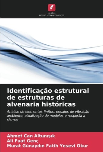 Identificação estrutural de estruturas de alvenaria históricas: Análise de elementos finitos, ensaios de vibração ambiente, atualização de modelos e resposta a sismos (Portuguese Edition)