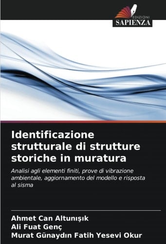 Identificazione strutturale di strutture storiche in muratura: Analisi agli elementi finiti, prove di vibrazione ambientale, aggiornamento del modello e risposta al sisma (Italian Edition)